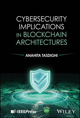 Cybersecurity Implications in Blockchain Architectures book cover by Anahita Tasdighi