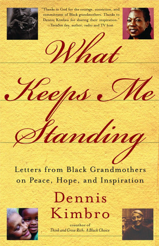 What Keeps Me Standing: Letters from Black Grandmothers on Peace, Hope and Inspiration book cover by Dennis Kimbro
