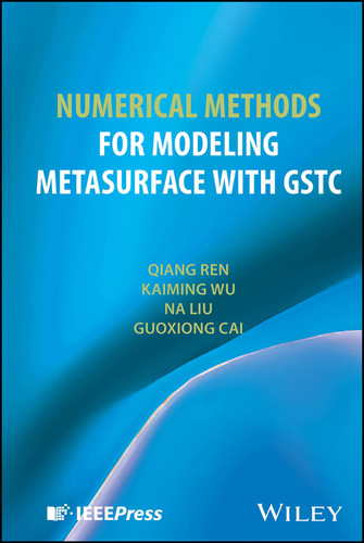 Numerical Methods for Modeling Metasurface with GSTC book cover by Qiang Ren, Kaiming Wu, Na Liu, Guoxiong Cai