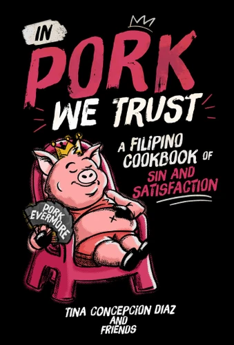 In Pork We Trust: A Filipino Cookbook of Sin and Satisfaction book cover by Tina Concepcion Diaz