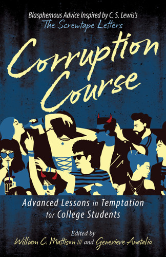 Corruption Course: Advanced Lessons in Temptation for College Students | Blasphemous Advice Inspired by C. S. Lewis’s The Screwtape Letters book cover by 