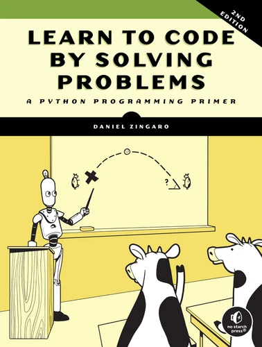 Learn to Code by Solving Problems, 2nd Edition book cover by Daniel Zingaro