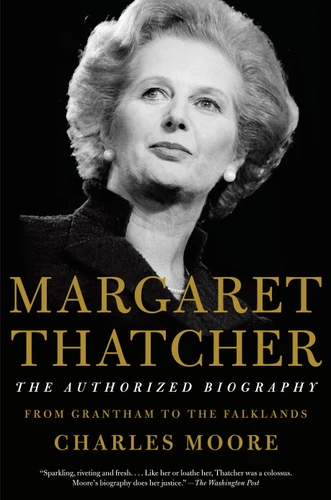 Margaret Thatcher: The Authorized Biography: Volume I: From Grantham to the Falklands (Authorized Biography of Margaret Thatcher) book cover by Charles Moore