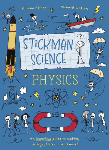 Stickman Science: Physics: An ingenious guide to matter, energy, forces – and more! (Stickman Science) book cover by William Potter