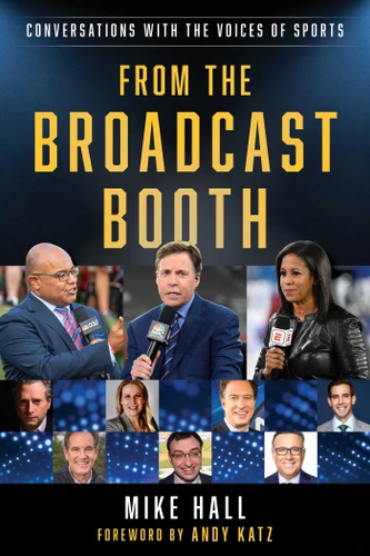 From the Broadcast Booth: Conversations with the Voices of Sports book cover by Mike Hall