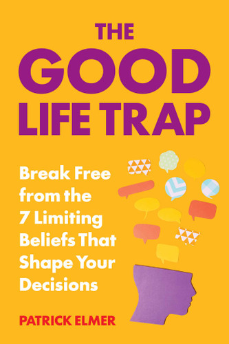 The Good Life Trap: Break Free from the 7 Limiting Beliefs That Shape Your Decisions book cover by Patrick Elmer