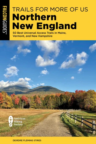 Trails for More of Us Northern New England: Fifty of the Best Universal Access Trails in Maine, Vermont, and New Hampshire book cover by Deirdre Fleming Stires