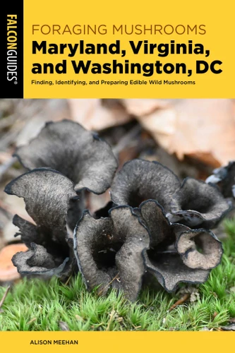 Foraging Mushrooms Maryland, Virginia, and Washington, DC: Finding, Identifying, and Preparing Edible Wild Mushrooms book cover by Alison Meehan