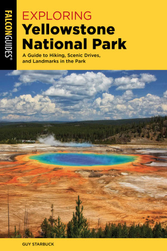 Exploring Yellowstone National Park: A Guide to Hiking, Scenic Drives, and Landmarks in the Park book cover by Guy Starbuck