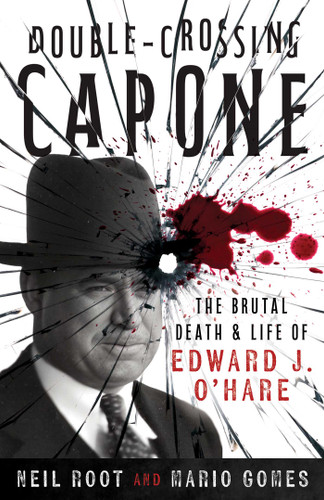 Double-Crossing Capone: The Brutal Death & Life of Edward J. O'Hare book cover by Neil Root, Mario Gomes