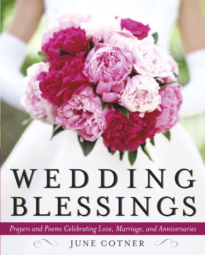 Wedding Blessings: Prayers and Poems Celebrating Love, Marriage and Anniversaries book cover by June Cotner