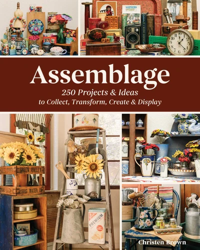 Assemblage—250 Projects & Ideas to Collect, Transform, Create & Display book cover by Christen Brown