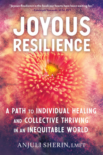Joyous Resilience: A Path to Individual Healing and Collective Thriving in an Inequitable World book cover by Anjuli Sherin