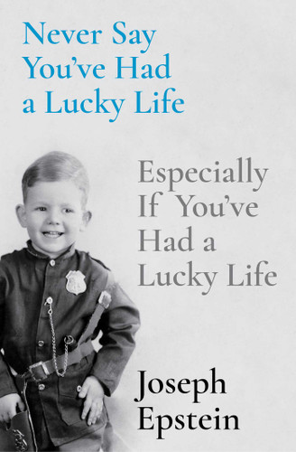 Never Say You've Had a Lucky Life: Especially If You've Had a Lucky Life book cover by Joseph Epstein