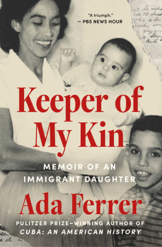Keeper of My Kin: Memoir of an Immigrant Daughter book cover by Ada Ferrer
