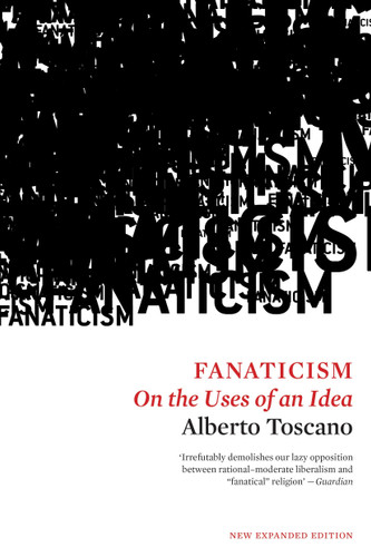 Fanaticism: On the Uses of an Idea book cover by Alberto Toscano