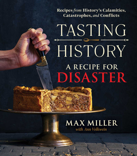 Tasting History A Recipe for Disaster: Recipes from History's Calamities, Catastrophes, and Conflicts (A Cookbook) (Tasting History) book cover by Max Miller