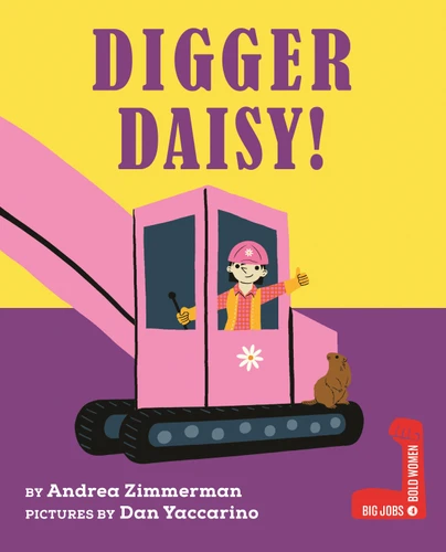 Digger Daisy! (Big Jobs, Bold Women) book cover by Andrea Zimmerman