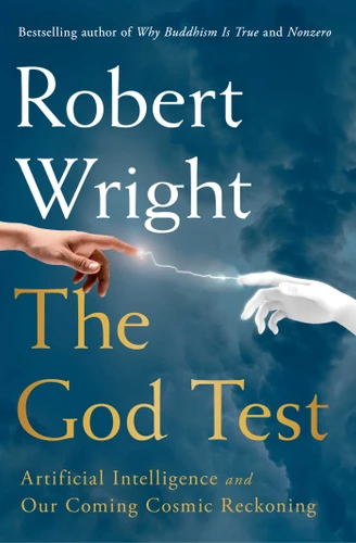 The God Test: Artificial Intelligence and Our Coming Cosmic Reckoning book cover by Robert Wright