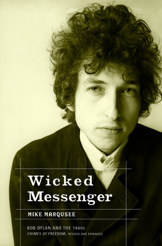 Wicked Messenger: Bob Dylan and the 1960s; Chimes of Freedom, revised and expanded book cover by Mike Marqusee
