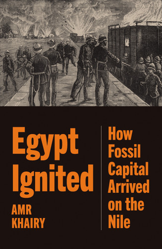 Egypt Ignited: How Fossil Capital Arrived on the Nile book cover by Amr Khairy