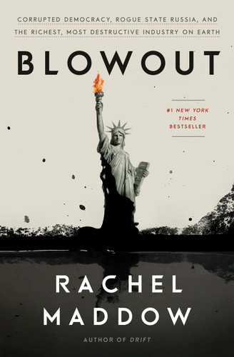 Blowout: Corrupted Democracy, Rogue State Russia, and the Richest, Most Destructive  Industry on Earth book cover by Rachel Maddow