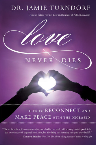 Love Never Dies: How to Reconnect and Make Peace with the Deceased book cover by Dr. Jamie Turndorf