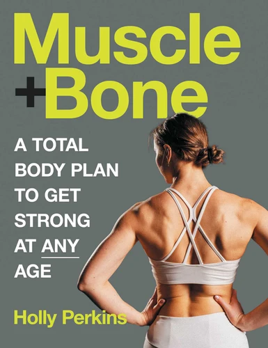 Muscle and Bone: A Total Body Plan to Get Strong at Any Age book cover by Holly Perkins
