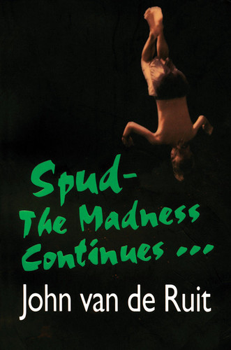Spud-The Madness Continues book cover by John van de Ruit