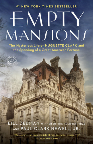 Empty Mansions: The Mysterious Life of Huguette Clark and the Spending of a Great American Fortune book cover by Bill Dedman, Paul Clark Newell, Jr.