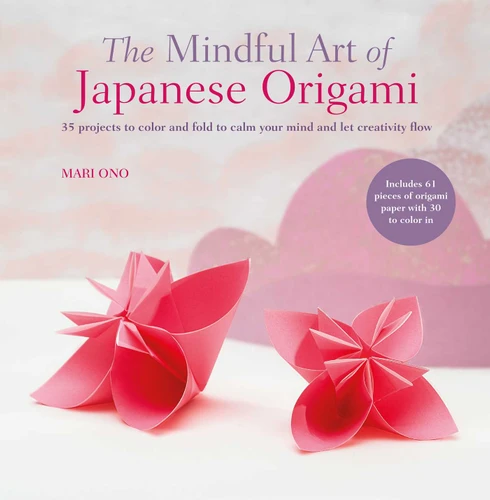 The Mindful Art of Japanese Origami: 35 projects to color and fold to calm your mind and let creativity flow book cover by Mari Ono