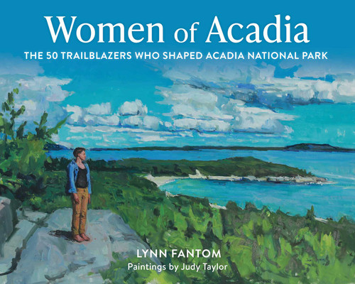Women of Acadia: The 50 Trailblazers Who Shaped Acadia National Park book cover by Lynn Fantom
