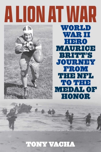A Lion at War: World War II Hero Maurice Britt's Journey from the NFL to the Medal of Honor book cover by Tony Vacha