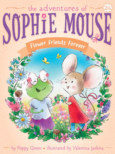 Flower Friends Forever (The Adventures of Sophie Mouse) book cover by Poppy Green