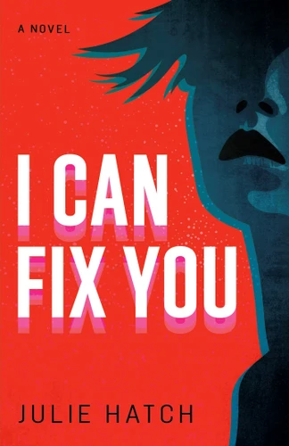 I Can Fix You: A Novel book cover by Julie Hatch