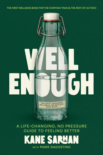 Well Enough: A Life-Changing, No Pressure Guide to Feeling Better book cover by Kane Sarhan