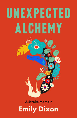 Unexpected Alchemy: A Stroke Memoir book cover by Emily Dixon