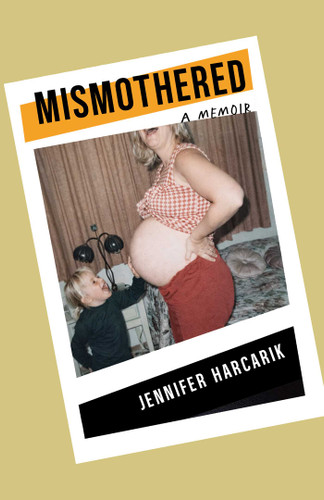 Mismothered: A Memoir book cover by Jennifer Harcarik