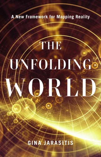 The Unfolding World: A New Framework for Mapping Reality book cover by Gina Jarasitis