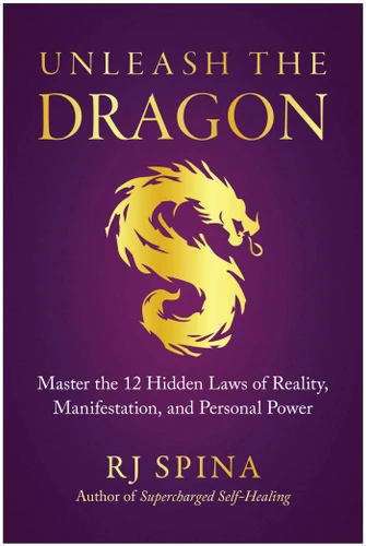 Unleash the Dragon: Master the 12 Hidden Laws of Reality, Manifestation, and Personal Power book cover by RJ Spina