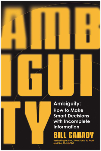 Ambiguity: How to Make Smart Decisions with Incomplete Information book cover by Bill Canady
