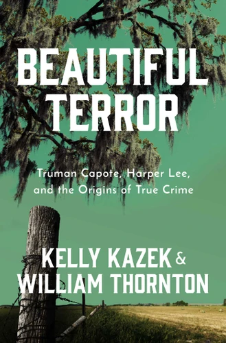 Beautiful Terror: Truman Capote, Harper Lee, and the Origins of True Crime book cover by Kelly Kazek, Bill Thornton