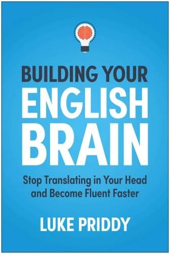 Building Your English Brain: Stop Translating in Your Head and Become Fluent Faster book cover by Luke Priddy