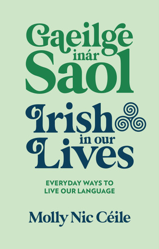 Gaeilge inár Saol - Irish in our Lives: Everyday Ways to Live Our Language book cover by Molly Nic Ceile