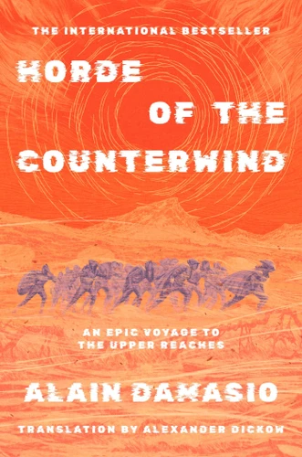 Horde of the Counterwind: An Epic Voyage to the Upper Reaches: Cult Classic and One of the Inspirations for Clair Obscur: Expedition 33 book cover by Alain Damasio