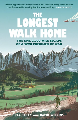 The Longest Walk Home: The Epic 2,000-Mile Escape of a WWII Prisoner of War book cover by Ray Bailey, David Wilkins