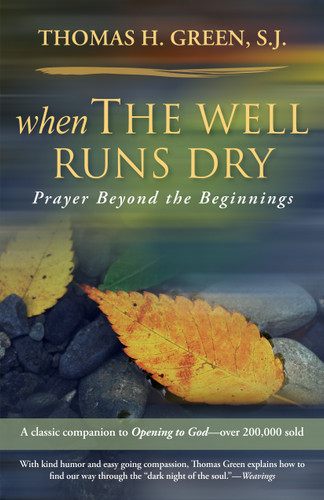 When the Well Runs Dry: Prayer Beyond the Beginnings | A classic companion to Opening to God book cover by Thomas H. Green