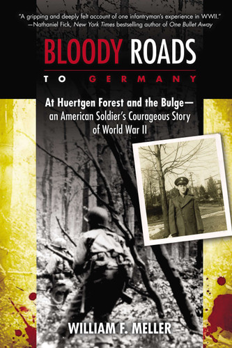 Bloody Roads to Germany: At Huertgen Forest and the Bulge--an American Soldier's Courageous Story of World War II book cover by William F. Meller