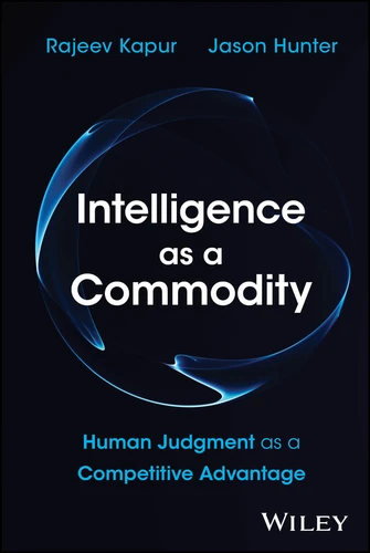 Intelligence as a Commodity: Human Judgment as a Competitive Advantage book cover by Rajeev Kapur, Jason Hunter
