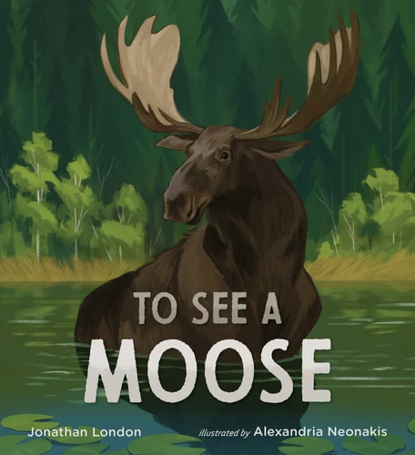 To See a Moose book cover by Jonathan London